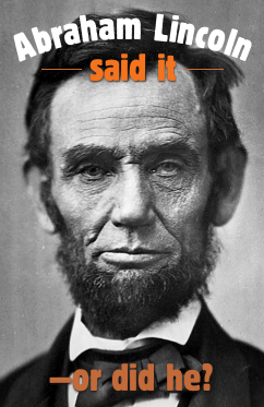 Abraham Lincoln said it–or did he?